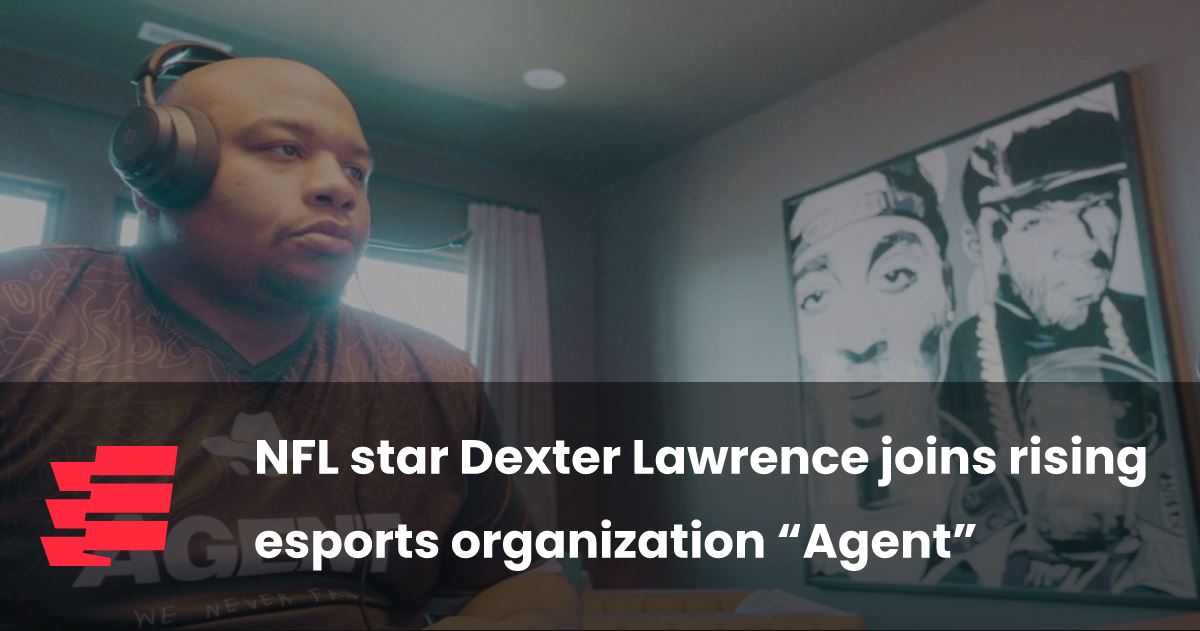 NFL Star Dexter Lawrence Joins Rising E-Sports Organization "Agent"